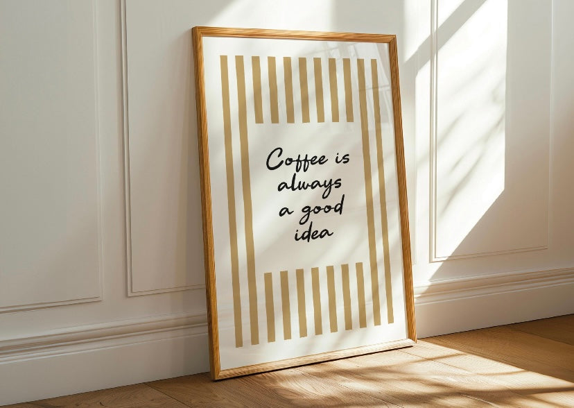 Coffee is always a good idea print