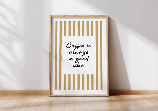Coffee is always a good idea print